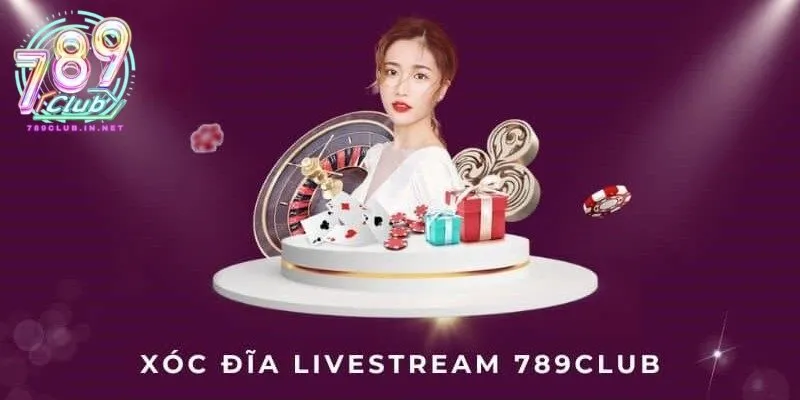 Giới thiệu về xóc đĩa livestream tại 789club là gì