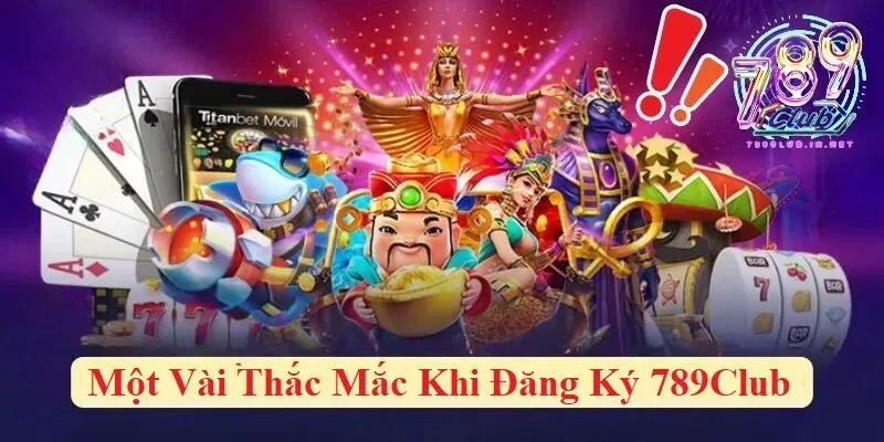 Một vài thắc mắc khi đăng ký 789club